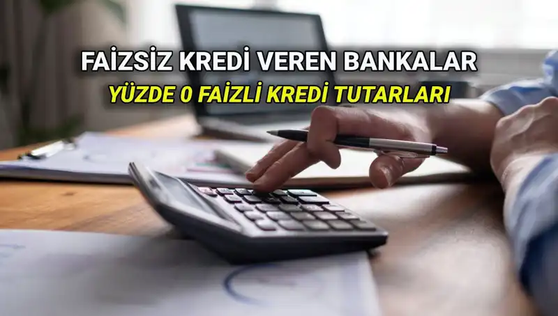 Yüzde 0 Faizli Kredi Veren Bankalar 2025: Hangi Banka Ne Kadar?