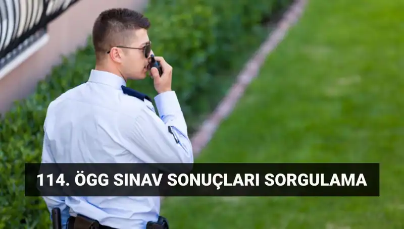 Özel Güvenlik 114. Dönem Sınav Sonuçları Açıklandı mı? Son Durum Nedir?