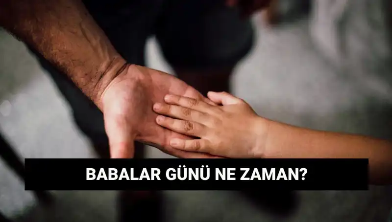 Babalar Günü 2025'te Hangi Güne Düşüyor? Tarihçesi ve Anlamı