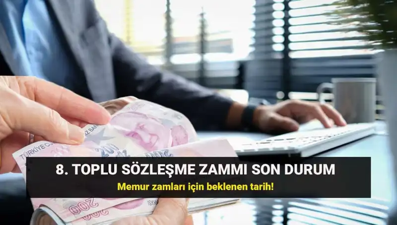 Memur ve Emeklisi İçin 8. Toplu Sözleşme Zammı Kararı Ne Zaman Açıklanacak?
