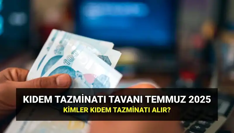 Temmuz 2025 Kıdem Tazminatı Tavanı: Yeni Rakamlara Hazır Mıyız?