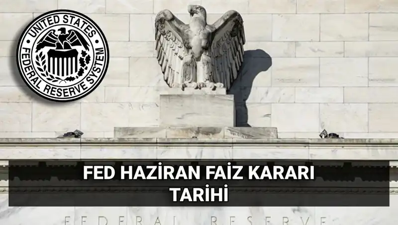 Haziran Ayında FED’den Faiz Kararında Beklenen Büyük Değişiklikler